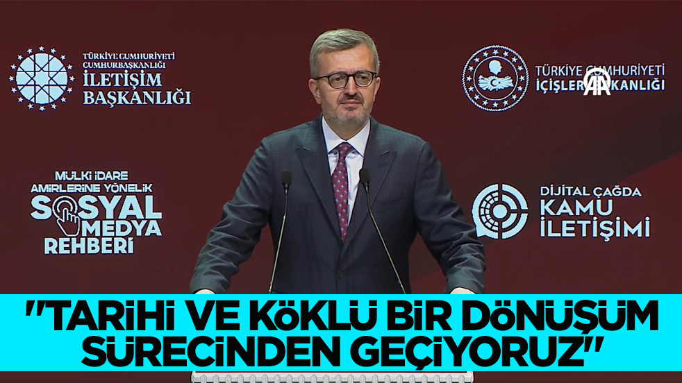 İletişim Başkanı Duran: Tarihi ve köklü bir dönüşüm sürecinden geçiyoruz