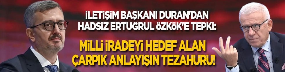 İletişim Başkanı Duran'dan hadsiz Ertuğrul Özkök'e tepki: Milli iradeyi hedef alan çarpık anlayışın tezahürü!