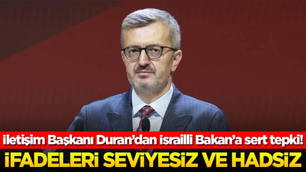 İletişim Başkanı Duran’dan İsrailli Bakan’a sert tepki: İfadeleri seviyesiz ve hadsiz