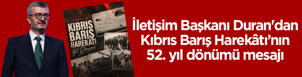 İletişim Başkanı Duran'dan Kıbrıs Barış Harekâtı’nın 52. yıl dönümü mesajı
