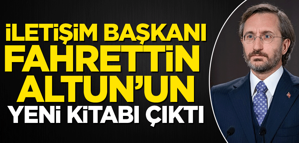 İletişim Başkanı Fahrettin Altun’un yeni kitabı çıktı