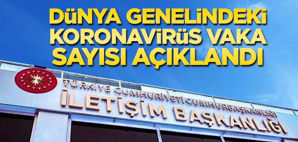 İletişim Başkanlığı dünya genelindeki koronavirüs vaka durumunu açıkladı