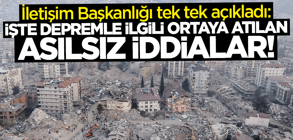 İletişim Başkanlığı duyurdu: İşte depremle ilgili ortaya atılan asılsız iddialar