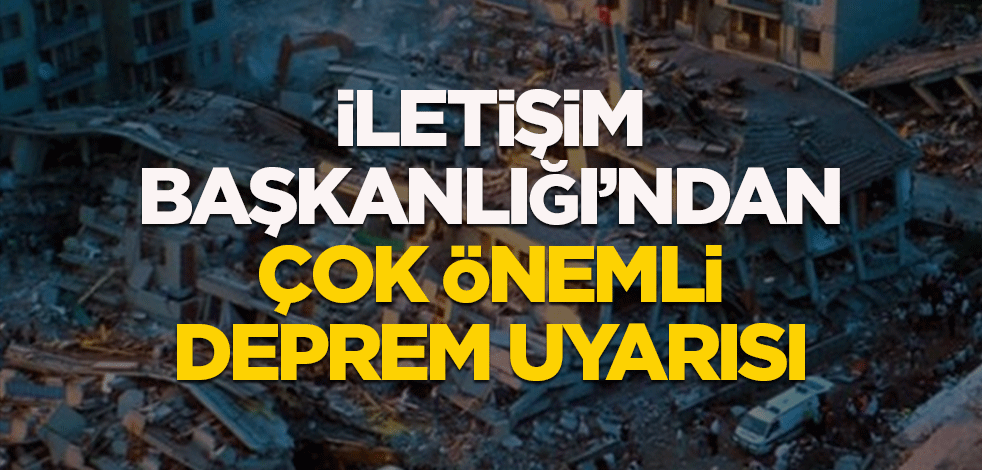 İletişim Başkanlığı'ndan çok önemli deprem uyarısı