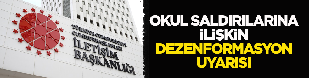 İletişim Başkanlığından okul saldırılarına ilişkin flaş açıklama