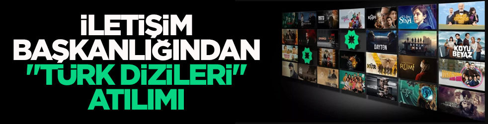 İletişim Başkanlığından ‘Türk Dizileri’ atılımı