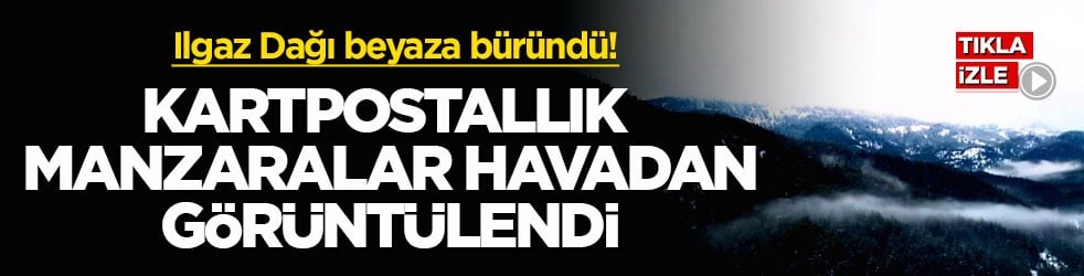 Ilgaz Dağı beyaza büründü! Kartpostallık manzaralar havadan görüntülendi