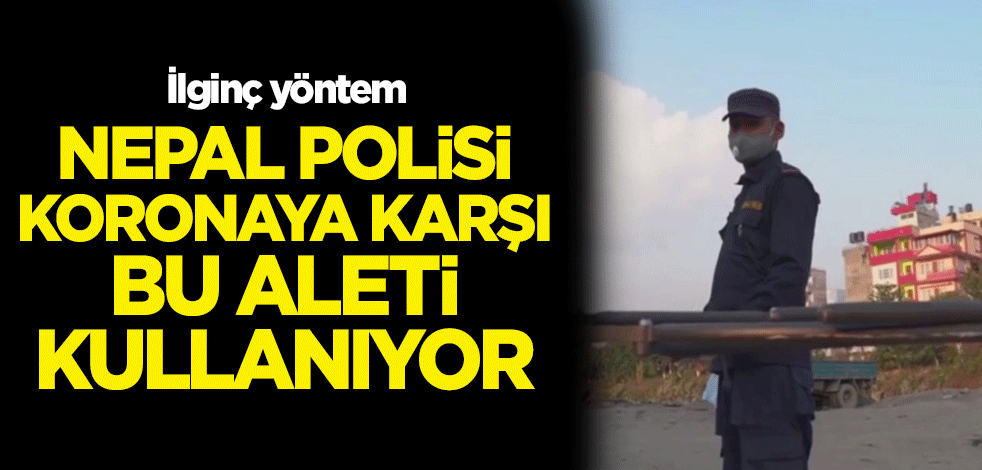 İlginç yöntem! Nepal polisi koronavirüse karşı bu aleti kullanıyor
