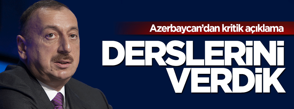 İlham Aliyev: Ermenistan'a gerekli dersi verdik