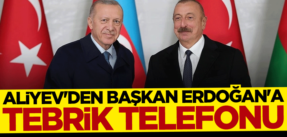 İlham Aliyev'den Başkan Erdoğan'a tebrik telefonu