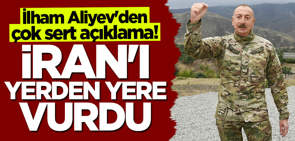 İlham Aliyev'den İran'a çok sert sözler: Buna izin vermeyiz