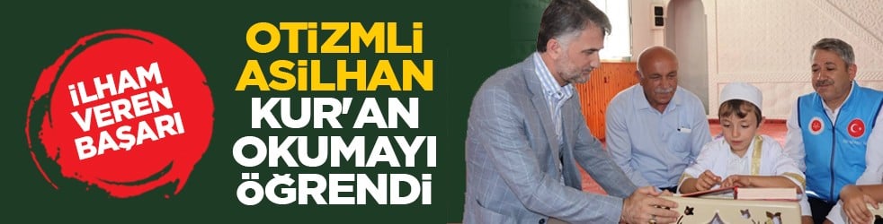 İlham veren başarı: Otizmli Asilhan Kur'an okumayı öğrendi