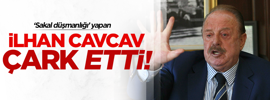 İlhan Cavcav çark etti!