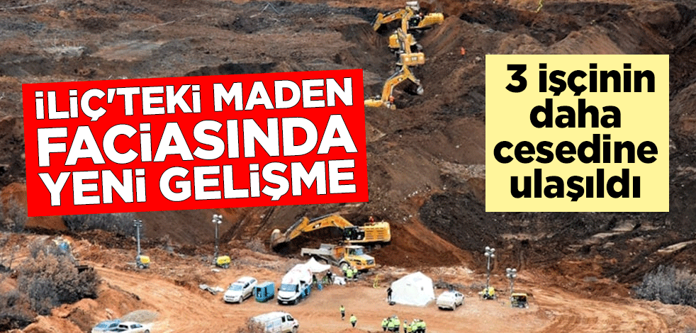 İliç'teki maden faciasında yeni gelişme: 3 işçinin daha cesedine ulaşıldı