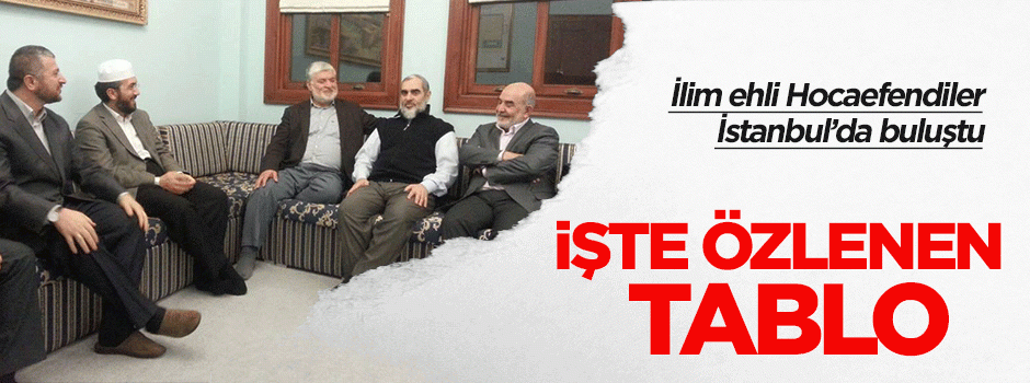 İlim ehli Hocaefendiler İstanbul'da buluştu