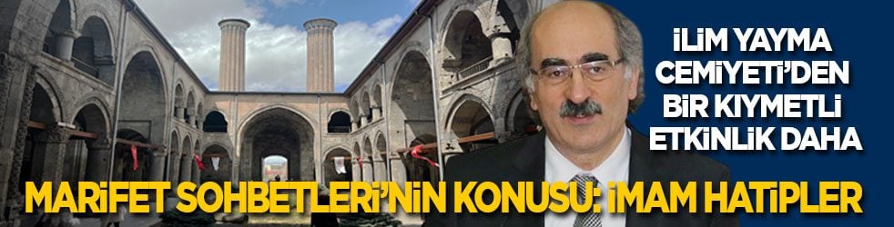 İlim Yayma Cemiyeti’den bir kıymetli etkinlik daha! Marifet Sohbetleri’nin konusu: İmam hatipler...