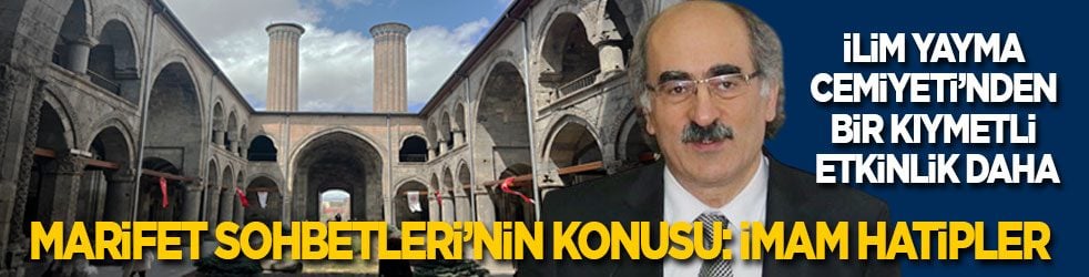 İlim Yayma Cemiyeti’nden bir kıymetli etkinlik daha! Marifet Sohbetleri’nin konusu: İmam hatipler...