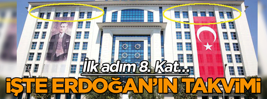 İlk adım 8. Kat… İşte Erdoğan’ın takvimi