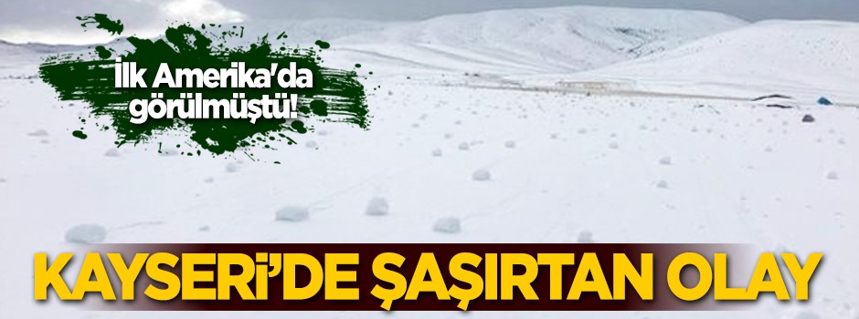 İlk Amerika'da görülmüştü! Kayseri'de şaşırtan olay