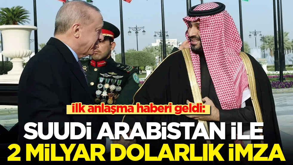 İlk anlaşma haberi geldi: Suudi Arabistan ile 2 milyar dolarlık enerji anlaşması imzalandı