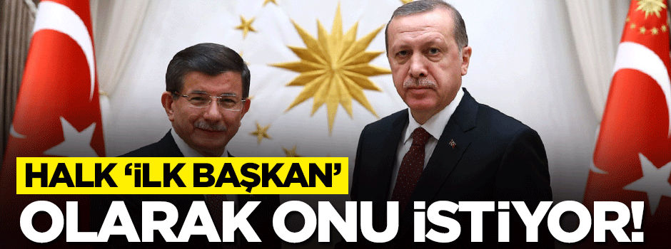 'İlk başkan' olarak Erdoğan'ı istiyorlar