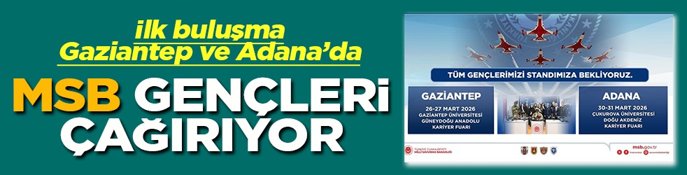 İlk buluşma Gaziantep ve adana’da MSB gençleri bekliyor