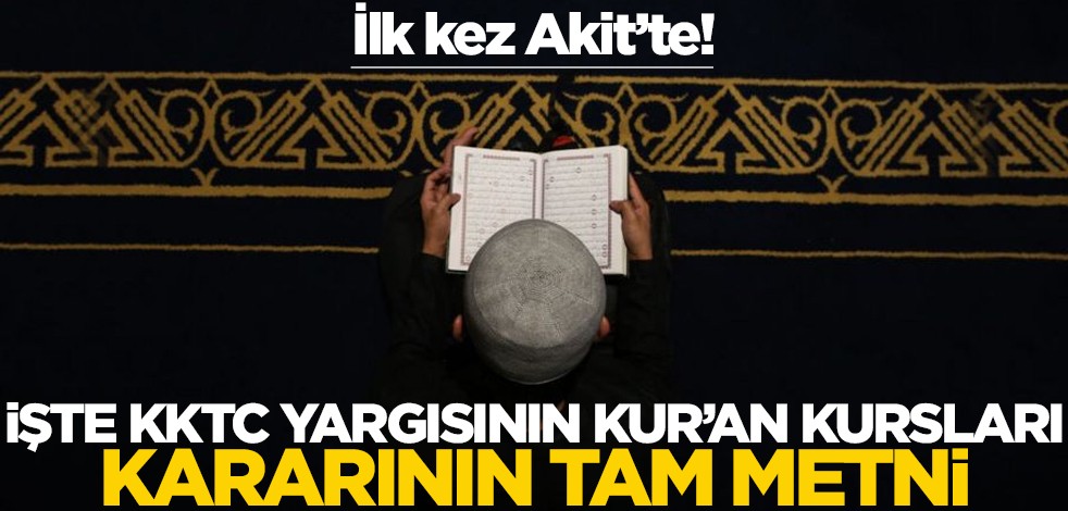 İlk defa Akit'te! İşte KKTC Anayasa Mahkemesi'nin Kur'an kurslarına dair kararı
