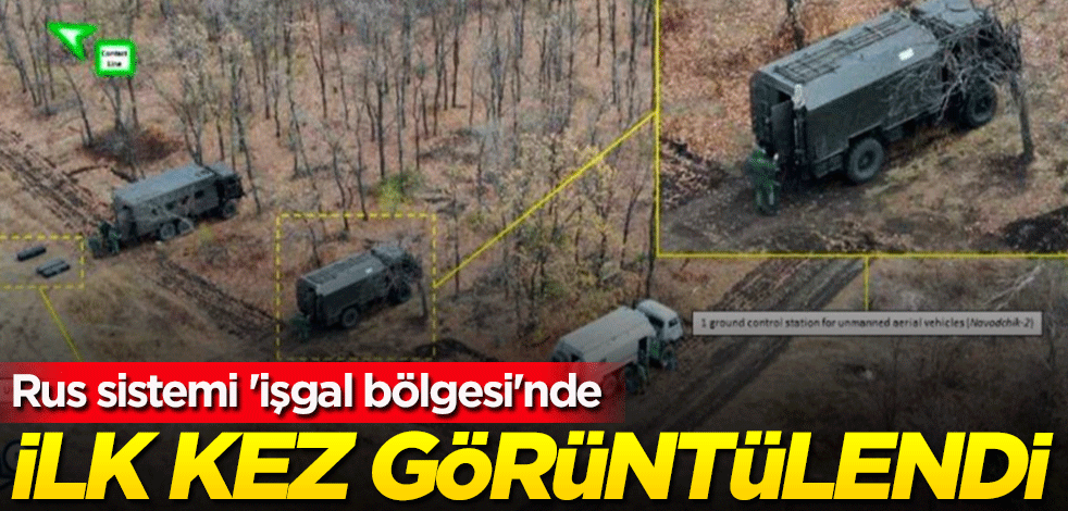 İlk defa görüntülendi! Rus sistemi 'işgal bölgesi'nde