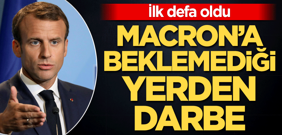 İlk defa oldu! Macron'a beklemediği yerden darbe