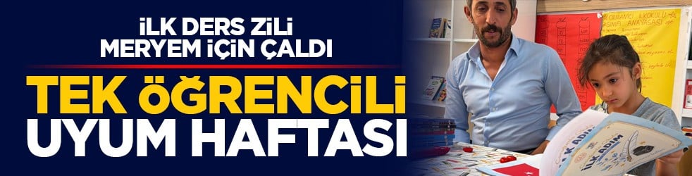 İlk ders zili Meryem için çaldı: Tek öğrencili uyum haftası