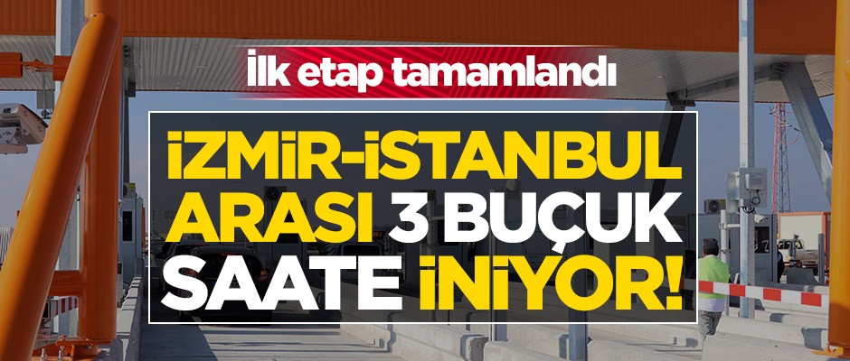 İlk etap tamamlandı! İzmir-İstanbul arası 3 buçuk saate iniyor