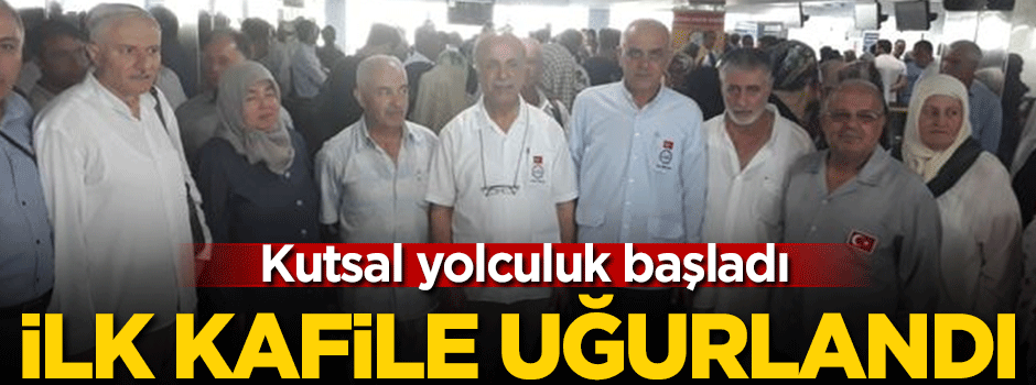 İlk Hac kafilesi dualarla uğurlandı