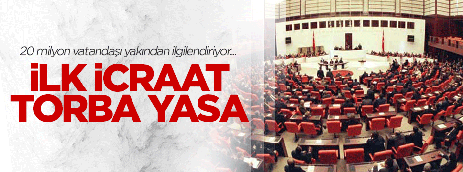 İlk icraat Torba Yasa
