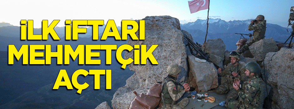 Ülke genelinde ilk iftarı Mehmetçik açtı