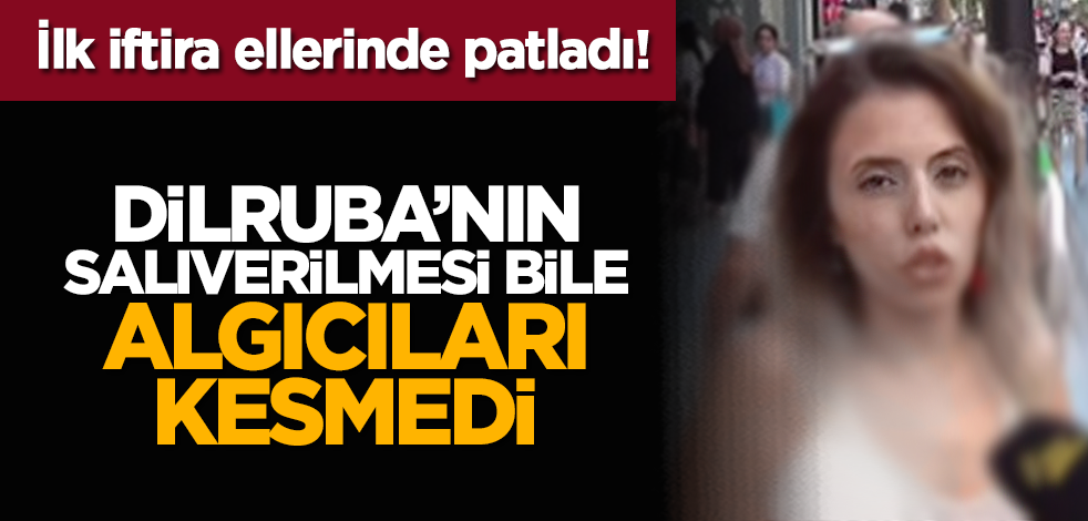 İlk iftira ellerinde patladı! Dilruba’nın salıverilmesi bile algıcıları kesmedi