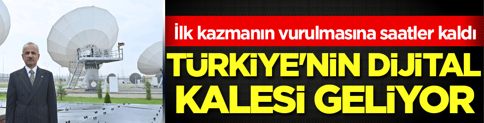 İlk kazmanın vurulmasına saatler kaldı: Türkiye'nin dijital kalesi geliyor!