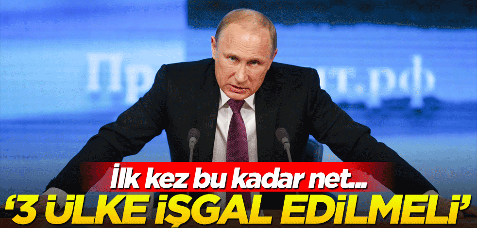 İlk kez bu kadar açık söylediler: 3 ülkeyi işgal etmeliyiz!