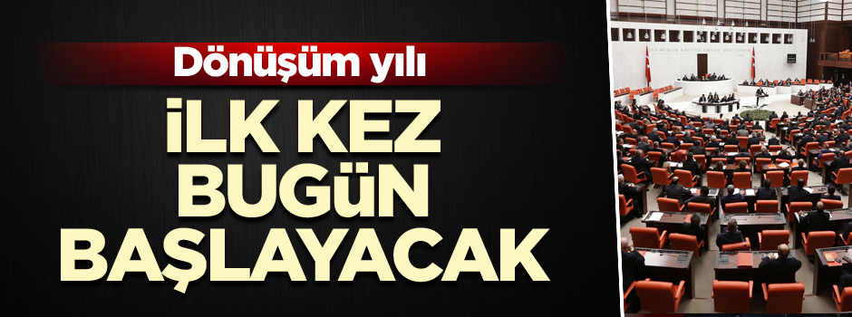 İlk kez bugün başlayacak… Dönüşüm yılı