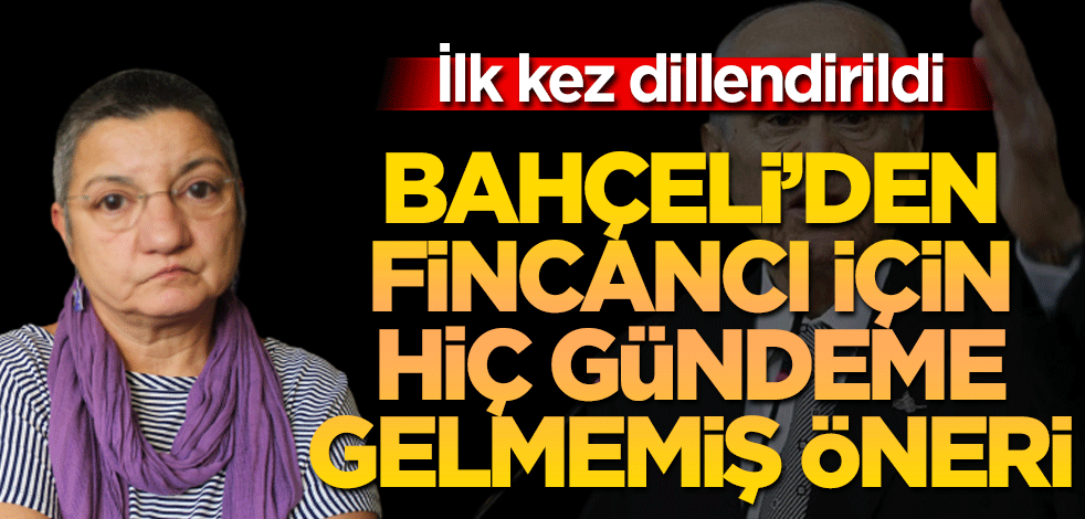 İlk kez dillendirildi Bahçeli’den Financı için hiç gündeme gelmemiş öneri