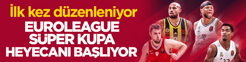 İlk kez düzenleniyor! EuroLeague Süper Kupa heyecanı başlıyor