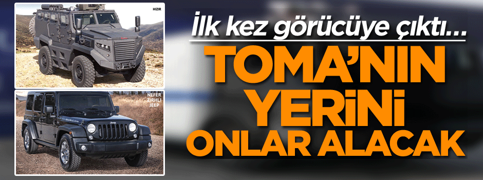 İlk kez görücüye çıktı… TOMA’nın yerini onlar alacak