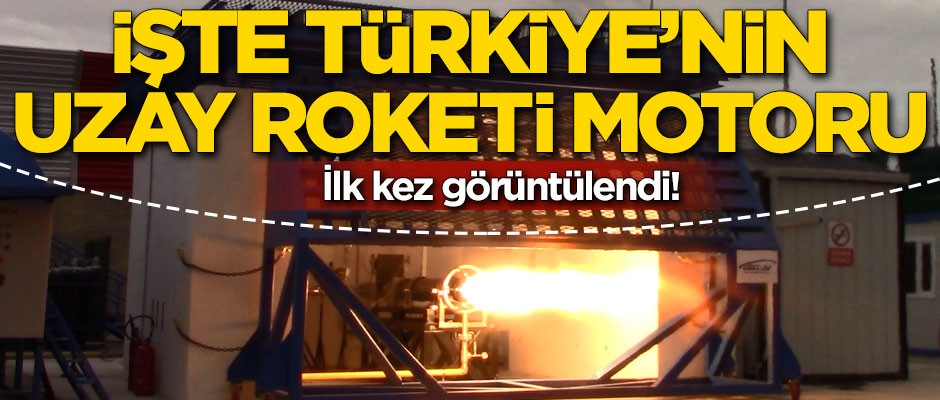 İlk kez görüntülendi! İşte Türkiye'nin uzay roketi motoru