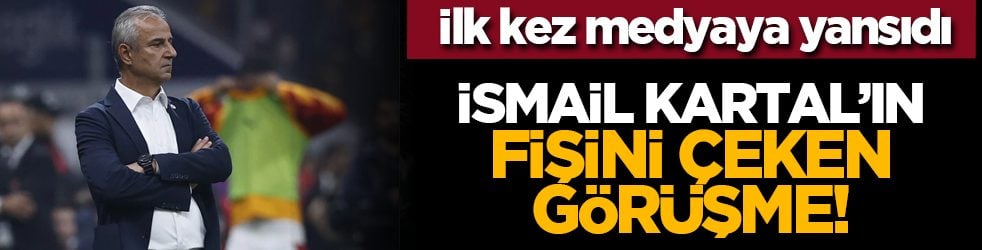 İlk kez medyaya yansıdı: İsmail Kartal’ın fişini çeken görüşme!
