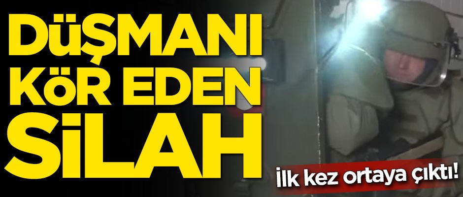 İlk kez ortaya çıktı! İşte düşmanı kör eden silah