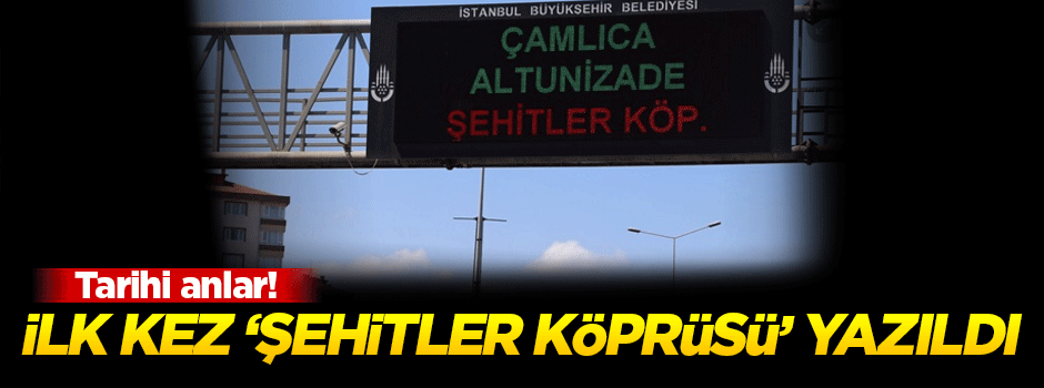 İlk kez 'Şehitler Köprüsü' yazıldı