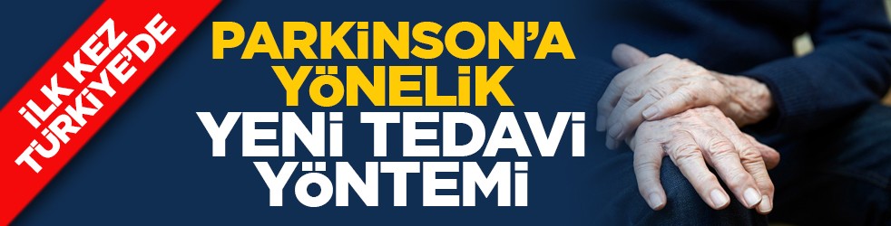 İlk kez Türkiye’de: Parkinson’a yönelik yeni tedavi yöntemi