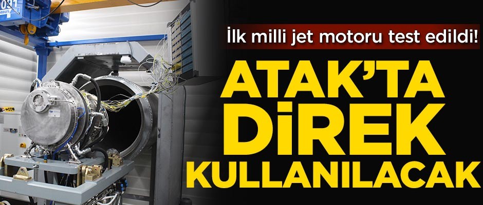İlk milli jet motoru test edildi! ATAK'ta direk kullanılacak