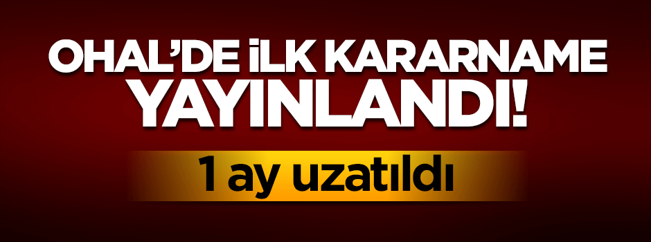 İlk OHAL kararnamesi Resmi Gazete'de yayımlandı!
