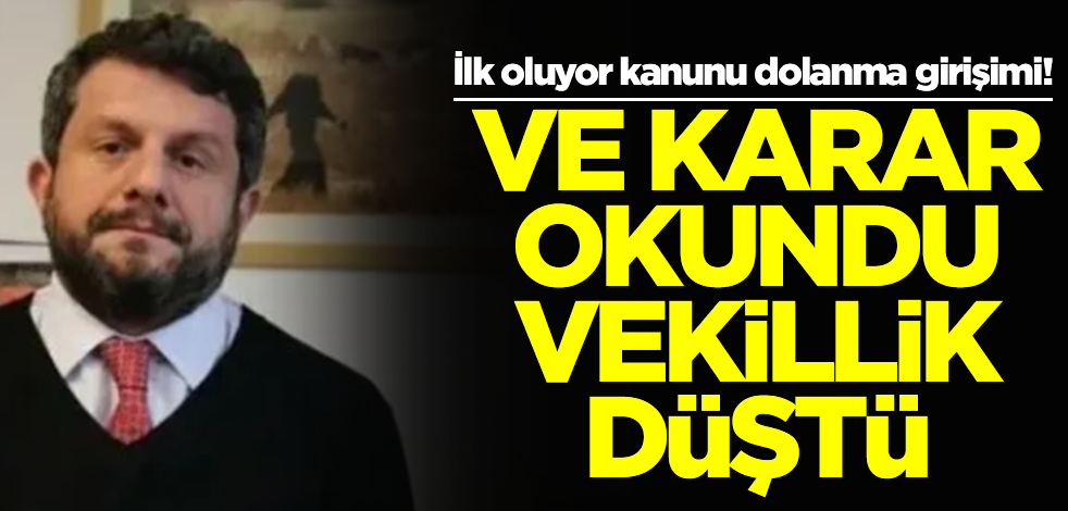 İlk oluyor kanunu dolanma girişimi! Ve; karar okundu, vekillik düştü