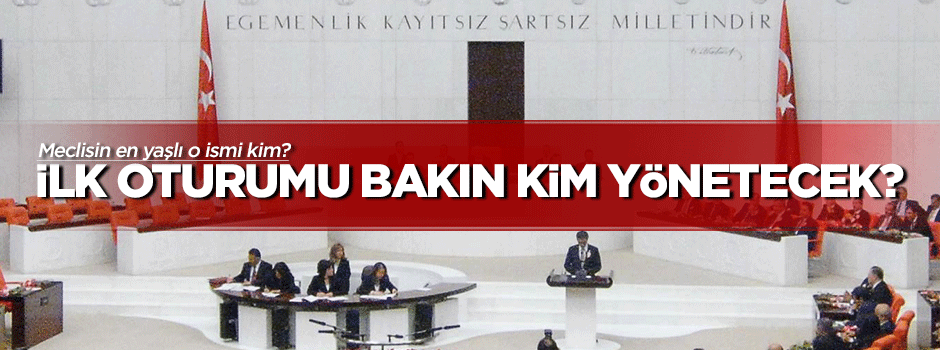 İlk oturumu bakın kim yönetecek?